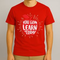 You Gon Learn Today T-Shirt