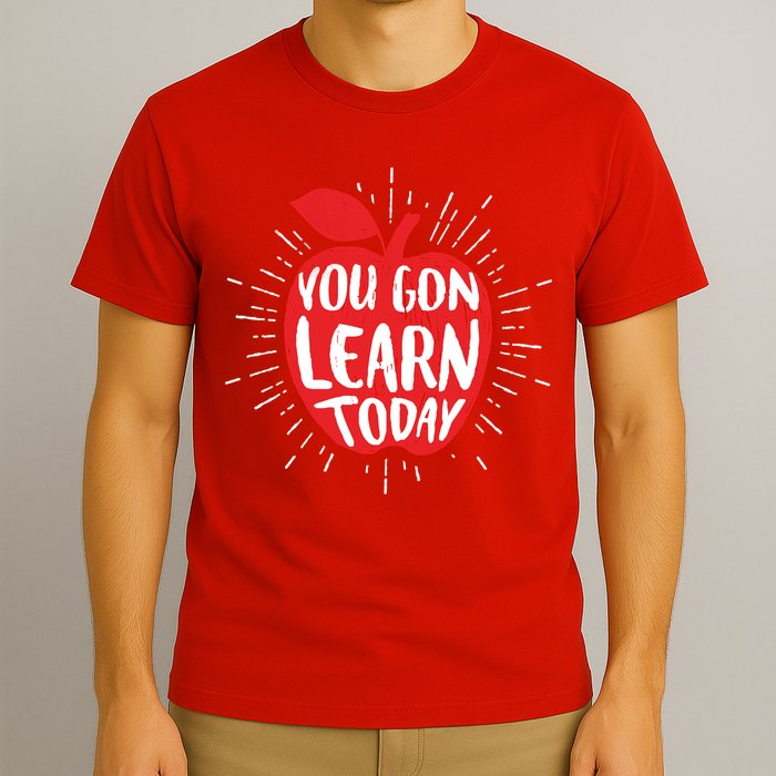You Gon Learn Today T-Shirt