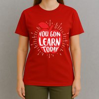 You Gon Learn Today T-Shirt