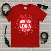 You Gon Learn Today T-Shirt