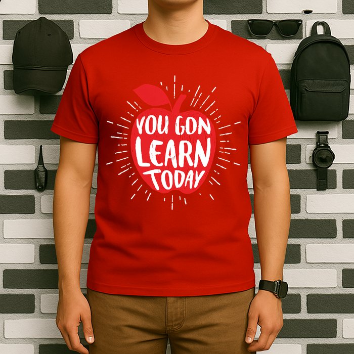 You Gon Learn Today T-Shirt