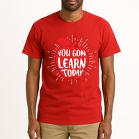 You Gon Learn Today Tall T-Shirt