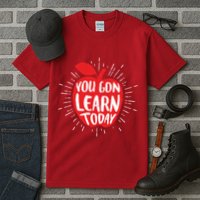 You Gon Learn Today Tall T-Shirt