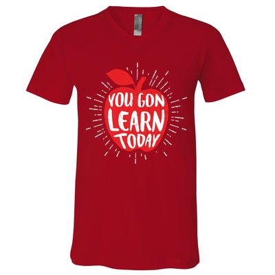 You Gon Learn Today V-Neck T-Shirt