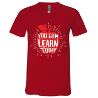 You Gon Learn Today V-Neck T-Shirt