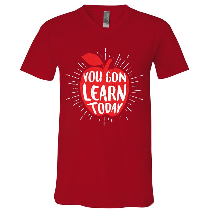 You Gon Learn Today V-Neck T-Shirt
