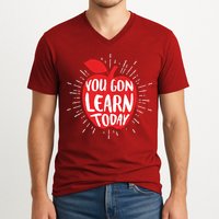 You Gon Learn Today V-Neck T-Shirt