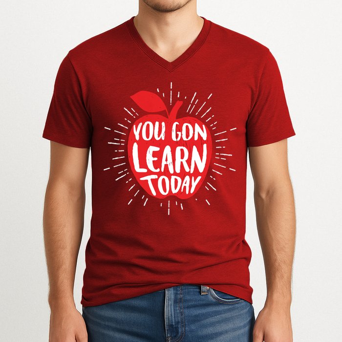 You Gon Learn Today V-Neck T-Shirt
