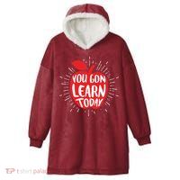 You Gon Learn Today Hooded Wearable Blanket