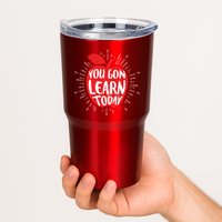 You Gon Learn Today Tumbler