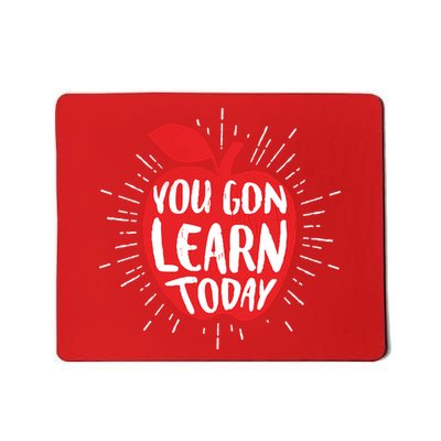 You Gon Learn Today Mousepad