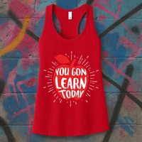 You Gon Learn Today Womens Tank Top