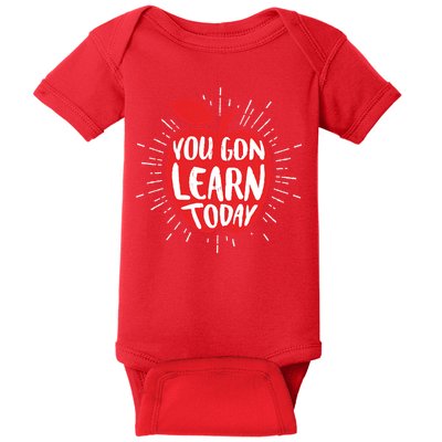 You Gon Learn Today Baby Bodysuit