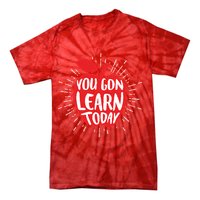 You Gon Learn Today Tie-Dye T-Shirt