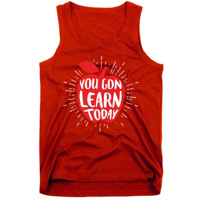 You Gon Learn Today Tank Top