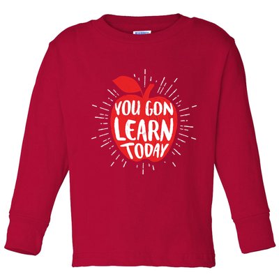 You Gon Learn Today Toddler Long Sleeve Shirt