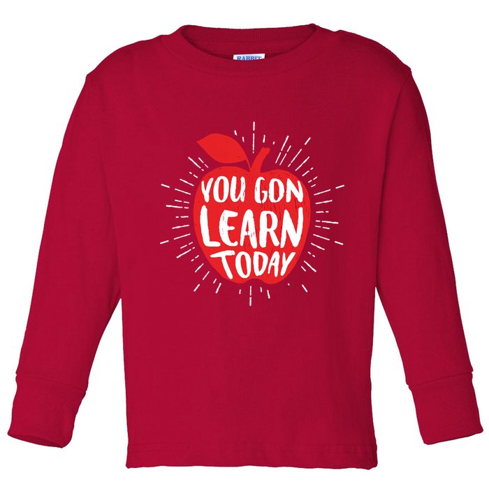 You Gon Learn Today Toddler Long Sleeve Shirt