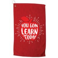 You Gon Learn Today Golf Towel