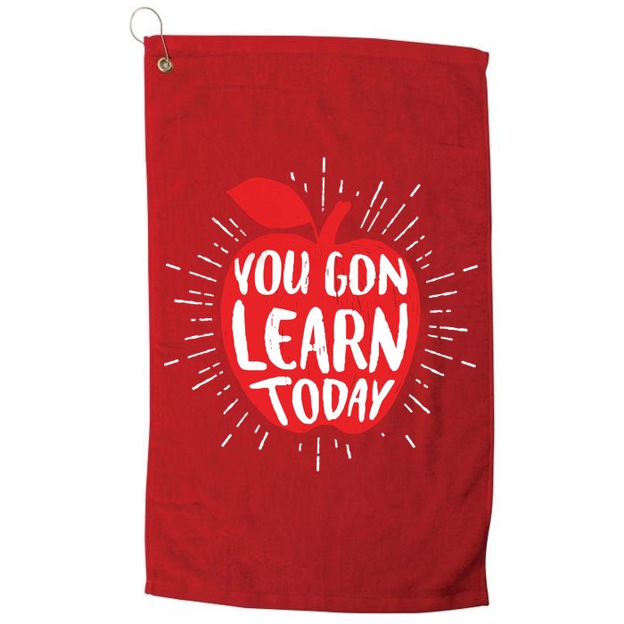 You Gon Learn Today Golf Towel