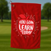 You Gon Learn Today Golf Towel