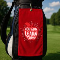 You Gon Learn Today Golf Towel