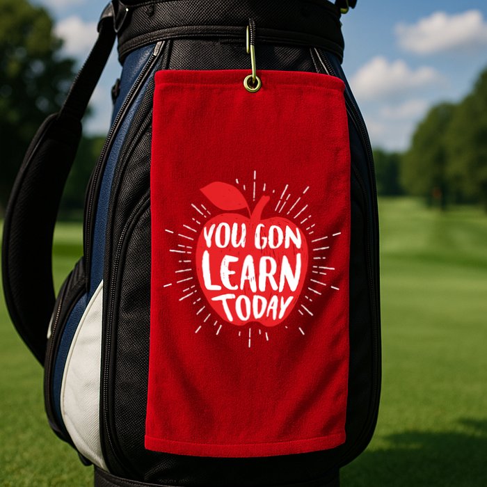 You Gon Learn Today Golf Towel