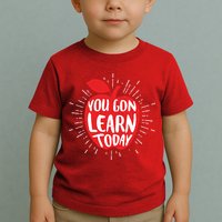 You Gon Learn Today Toddler T-Shirt