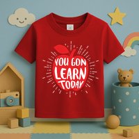 You Gon Learn Today Toddler T-Shirt
