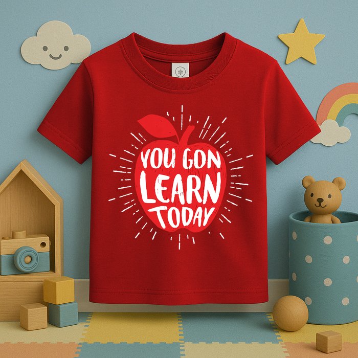 You Gon Learn Today Toddler T-Shirt