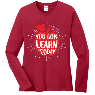 You Gon Learn Today Ladies Long Sleeve Shirt