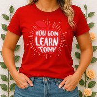 You Gon Learn Today Womens T-Shirt