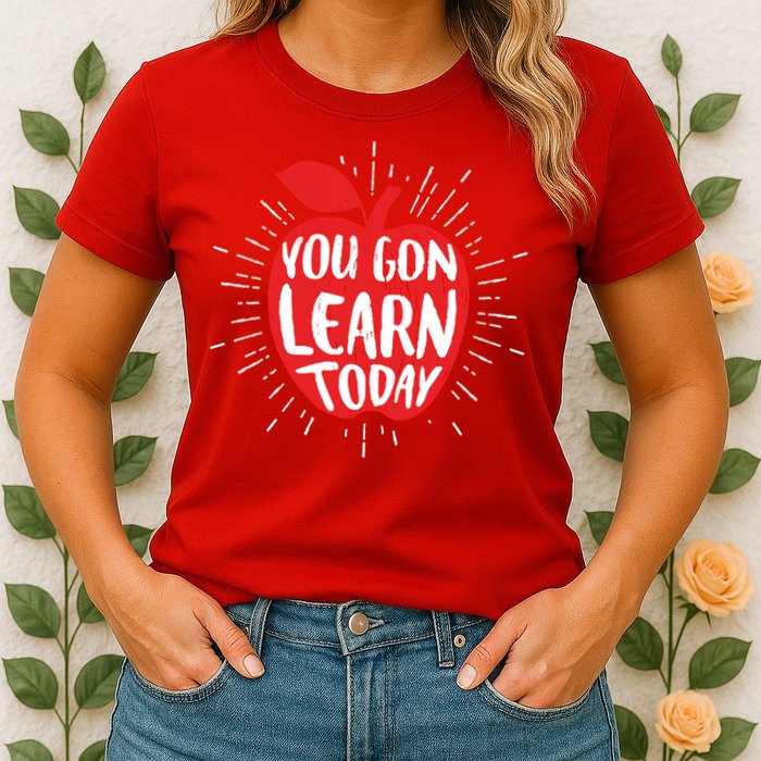 You Gon Learn Today Womens T-Shirt