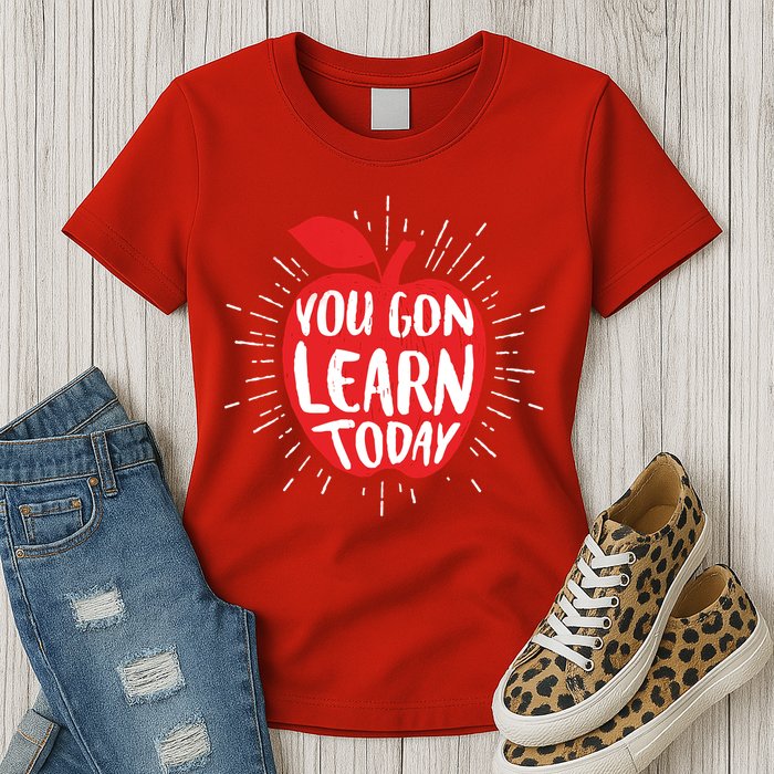 You Gon Learn Today Womens T-Shirt