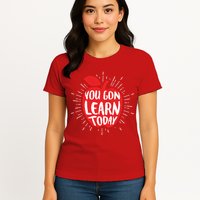 You Gon Learn Today Womens T-Shirt