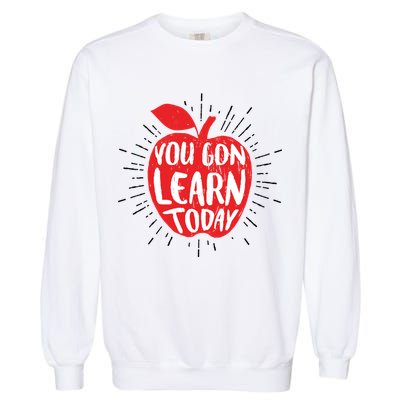 You Gon Learn Today Garment-Dyed Sweatshirt