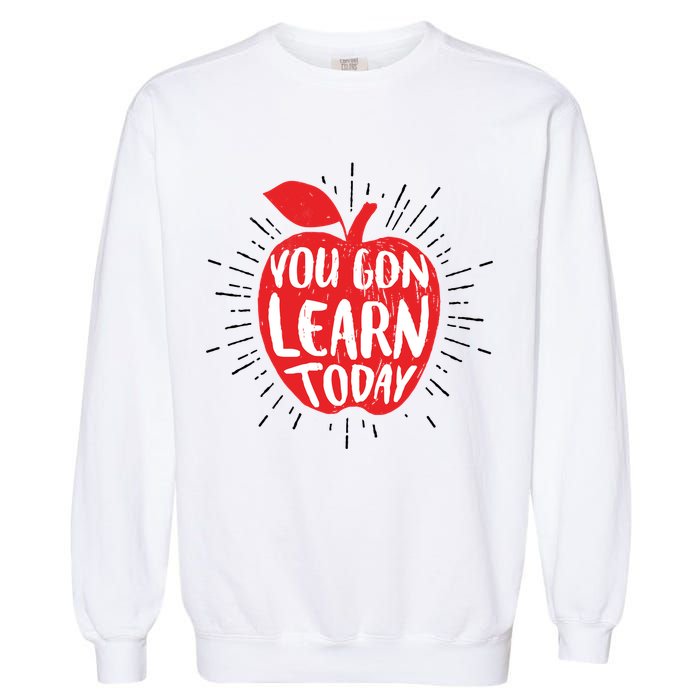 You Gon Learn Today Garment-Dyed Sweatshirt