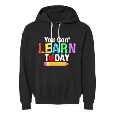 You Gon' Learn Today Back To School Garment-Dyed Fleece Hoodie