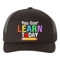 You Gon' Learn Today Back To School Yupoong Adult 5-Panel Trucker Hat