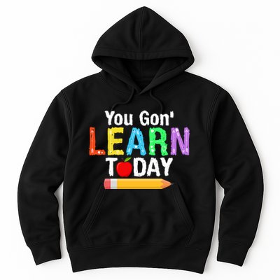 You Gon' Learn Today Back To School Hoodie