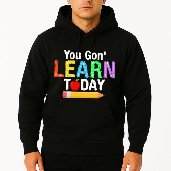 You Gon' Learn Today Back To School Hoodie