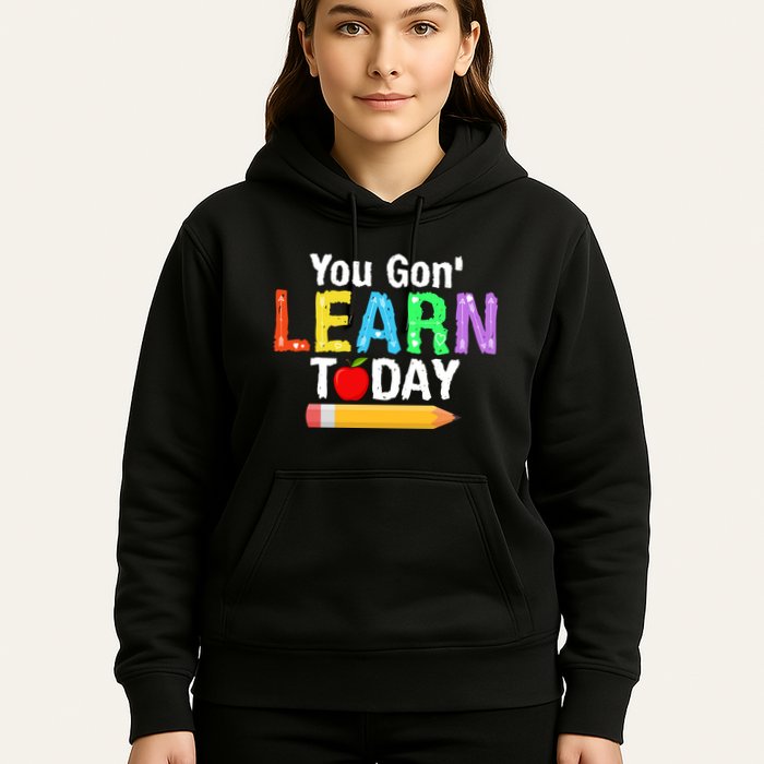 You Gon' Learn Today Back To School Hoodie