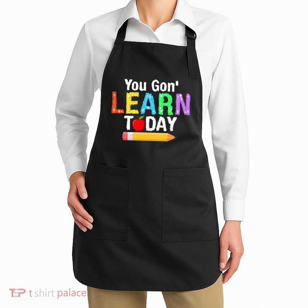 You Gon' Learn Today Back To School Apron