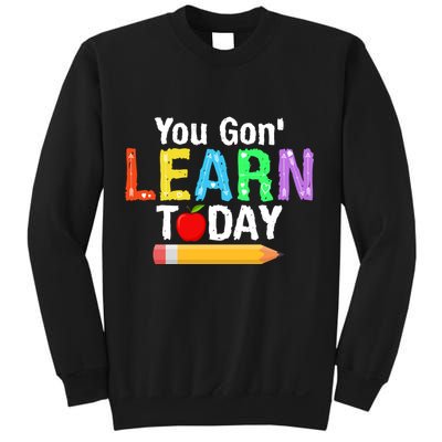You Gon' Learn Today Back To School Sweatshirt