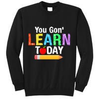You Gon' Learn Today Back To School Sweatshirt
