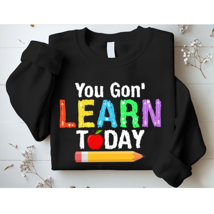 You Gon' Learn Today Back To School Sweatshirt