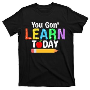 You Gon' Learn Today Back To School T-Shirt