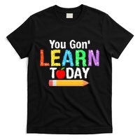 You Gon' Learn Today Back To School T-Shirt