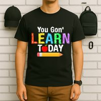You Gon' Learn Today Back To School T-Shirt