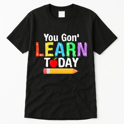 You Gon' Learn Today Back To School Tall T-Shirt