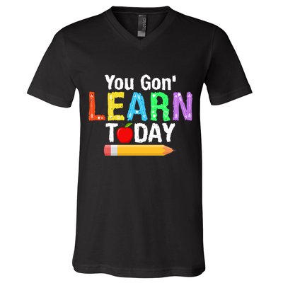 You Gon' Learn Today Back To School V-Neck T-Shirt